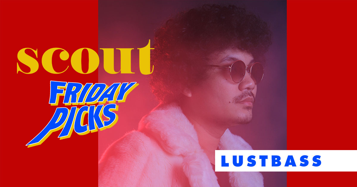 Scout Friday Picks: Lustbass